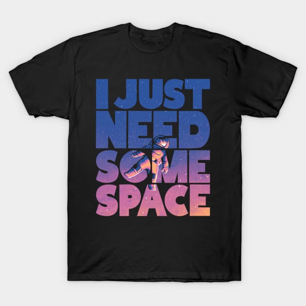 I Just Need Some Space T-Shirt by JMcG